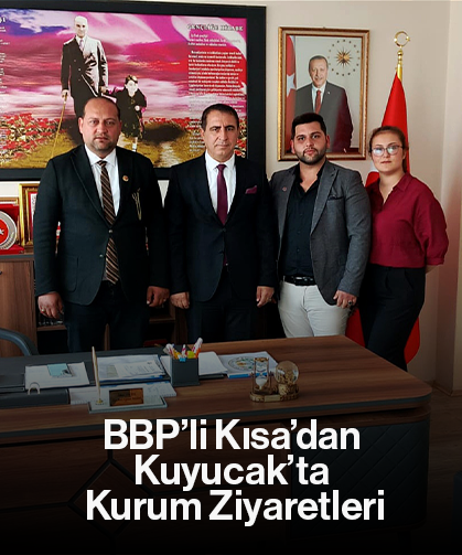 BBP’li Kısa’dan Kuyucak’ta Kurum Ziyaretleri