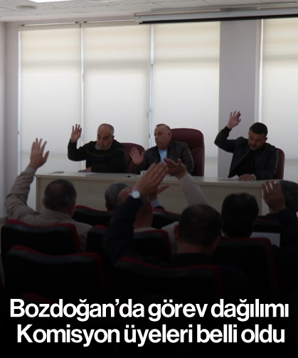 Bozdoğan’da görev dağılımı: Komisyon üyeleri belli oldu