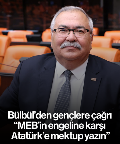 Bülbül’den gençlere çağrı: “MEB'in engeline karşı Atatürk’e mektup yazın”