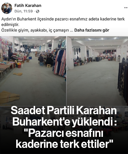 Saadet Partili Karahan Buharkent'e yüklendi :"Pazarcı esnafını kaderine terk ettiler"