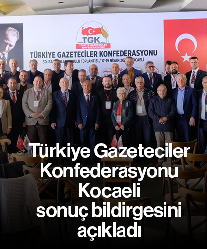 Türkiye Gazeteciler Konfederasyonu Kocaeli sonuç bildirgesini açıkladı