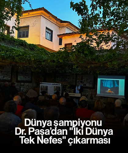 Dünya şampiyonu Dr. Paşa’dan "İki Dünya, Tek Nefes" çıkarması