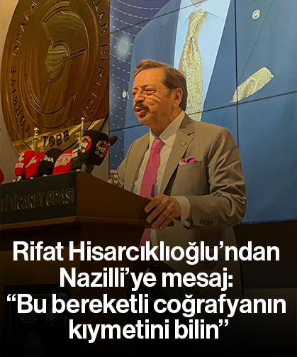 Rifat Hisarcıklıoğlu’ndan Nazilli’ye mesaj: “Bu bereketli coğrafyanın kıymetini bilin”