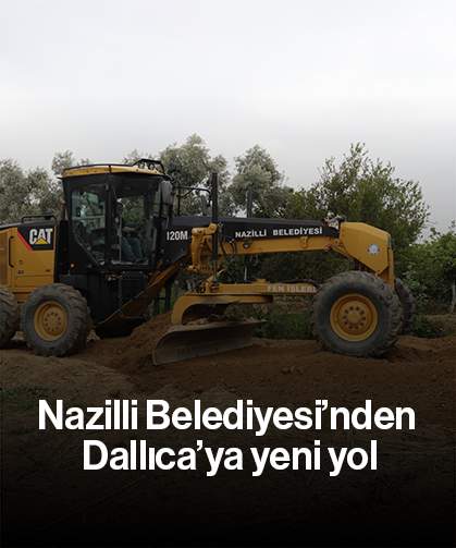 Nazilli Belediyesi’nden Dallıca’ya yeni yol