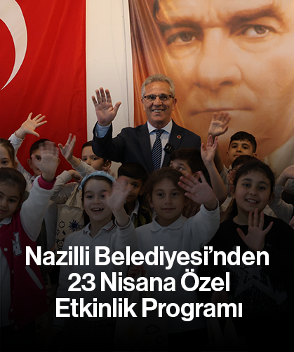 Nazilli Belediyesi’nden  23 Nisana Özel  Etkinlik Programı:Konser, tiyatro, oyun parkı ve boyama atölyeleri