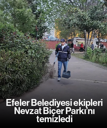 Efeler Belediyesi ekipleri Nevzat Biçer Parkı’nı temizledi