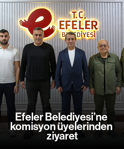 Efeler Belediyesi’ne komisyon üyelerinden ziyaret