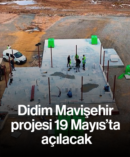 Didim Mavişehir projesi 19 Mayıs’ta açılacak
