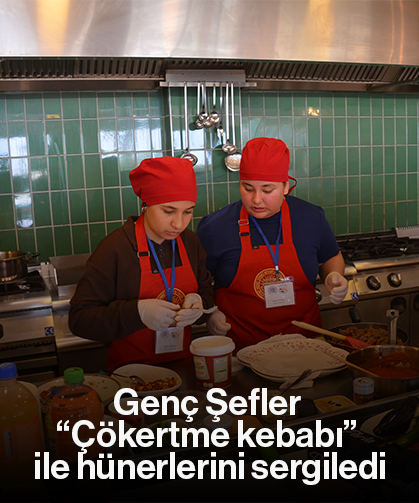 Genç Şefler “Çökertme kebabı” ile hünerlerini sergiledi