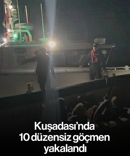 Kuşadası’nda 10 düzensiz göçmen yakalandı