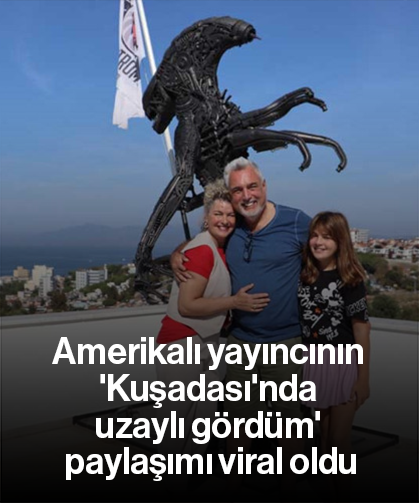 Amerikalı yayıncının 'Kuşadası'nda uzaylı gördüm' paylaşımı viral oldu