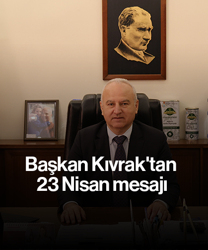 Başkan Kıvrak'tan 23 Nisan mesajı