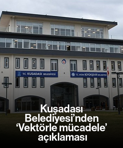 Kuşadası Belediyesi’nden ‘Vektörle mücadele’ açıklaması