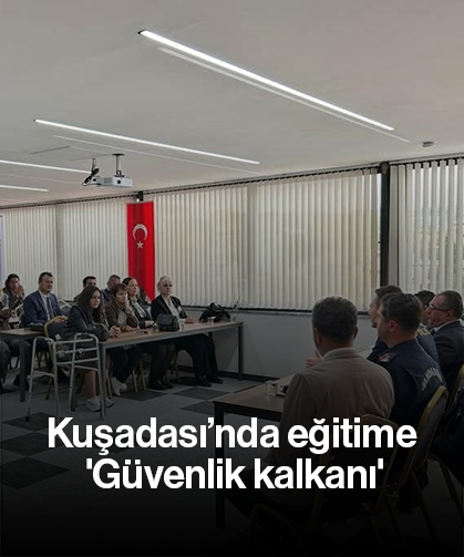 Kuşadası’nda eğitime 'Güvenlik kalkanı'