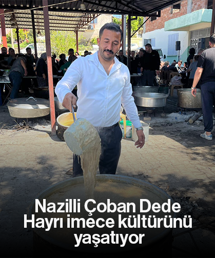 Nazilli Çoban Dede Hayrı imece kültürünü yaşatıyor