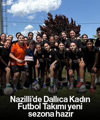 Nazilli’de Dallıca Kadın Futbol Takımı yeni sezona hazır