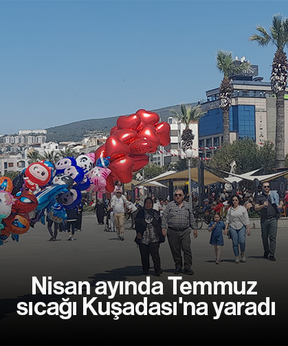 Nisan ayında Temmuz sıcağı Kuşadası'na yaradı
