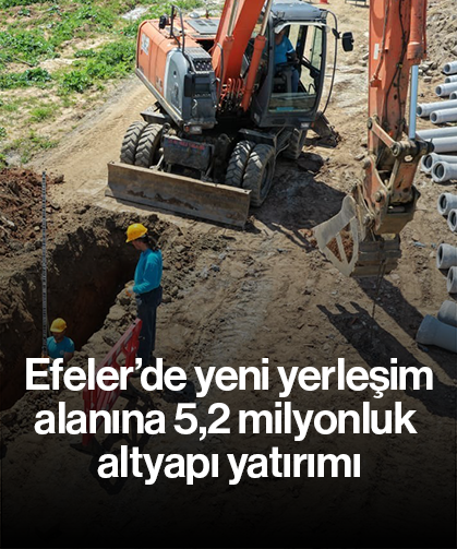 Efeler’de yeni yerleşim alanına 5,2 milyonluk altyapı yatırımı