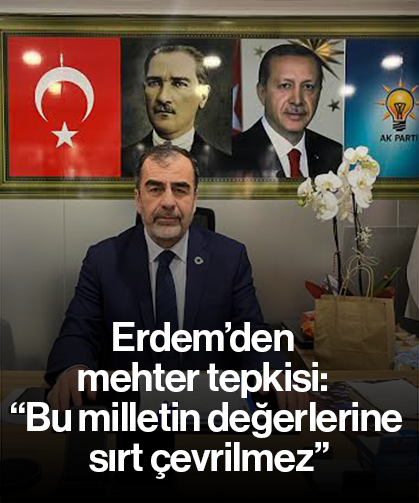 Erdem’den mehter tepkisi: “Bu milletin değerlerine sırt çevrilmez”