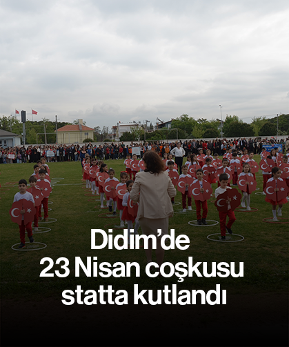 Didim’de 23 Nisan coşkusu statta kutlandı