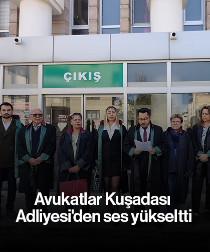 Avukatlar Kuşadası Adliyesi'nden ses yükseltti