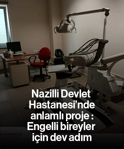 Nazilli Devlet Hastanesi’nde anlamlı proje : Engelli bireyler için dev adım