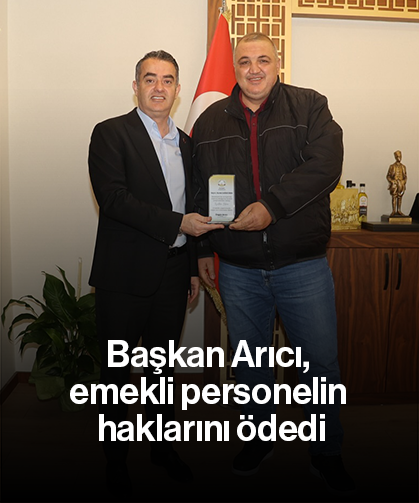 Başkan Arıcı, emekli personelin haklarını ödedi