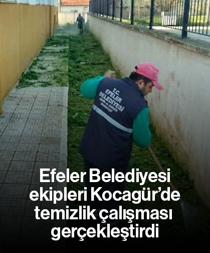 Efeler Belediyesi ekipleri Kocagür’de temizlik çalışması gerçekleştirdi