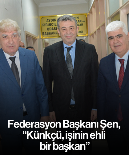 Federasyon Başkanı Şen, “Künkçü, işinin ehli bir başkan”