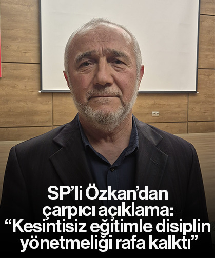 SP’li Özkan’dan çarpıcı açıklama: “Kesintisiz eğitimle disiplin yönetmeliği rafa kalktı”