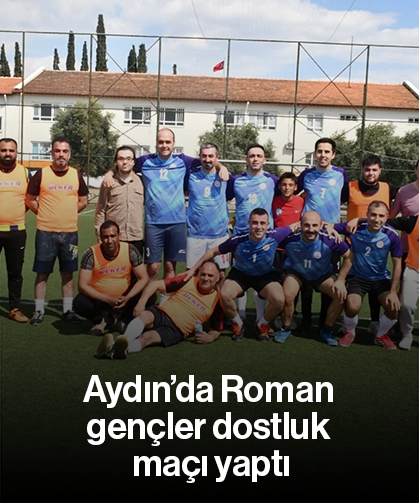 Aydın’da Roman gençler dostluk maçı yaptı