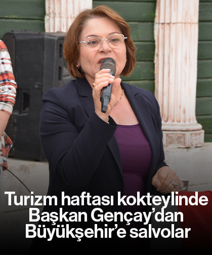 Turizm haftası kokteylinde Başkan Gençay’dan Büyükşehir’e salvolar