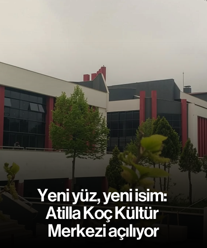 Yeni yüz, yeni isim: Atilla Koç Kültür Merkezi açılıyor