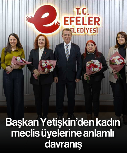 Başkan Yetişkin’den kadın meclis üyelerine anlamlı davranış