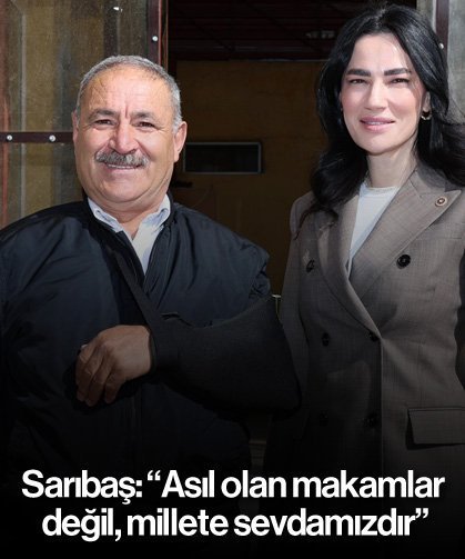 Sarıbaş: “Asıl olan makamlar değil, millete sevdamızdır”