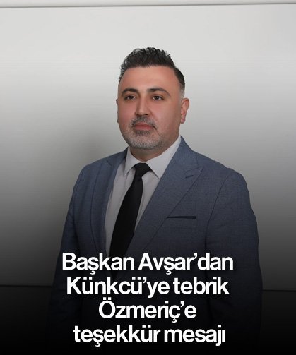 Başkan Avşar'dan Künkcü'ye tebrik Özmeriç'e teşekkür mesajı
