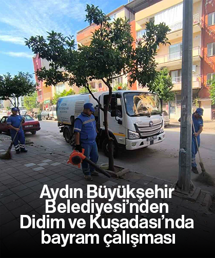 Aydın Büyükşehir Belediyesi’nden Didim ve Kuşadası’nda bayram çalışması