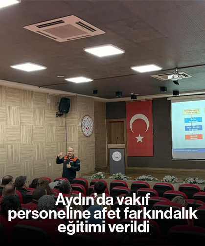 Aydın’da vakıf personeline afet farkındalık eğitimi verildi