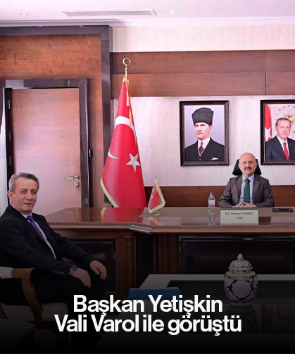 Başkan Yetişkin, Vali Varol ile görüştü
