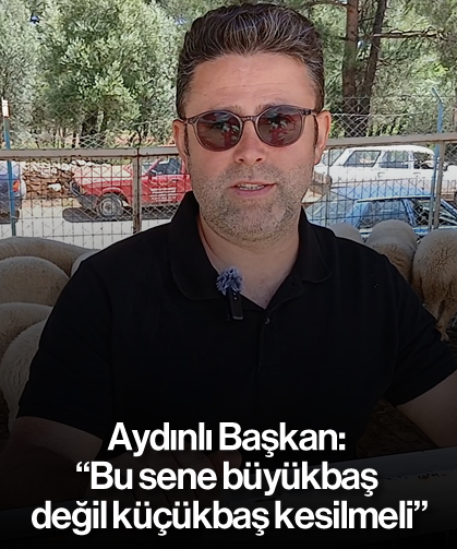 Aydınlı Başkan: "Bu sene büyükbaş değil küçükbaş kesilmeli"