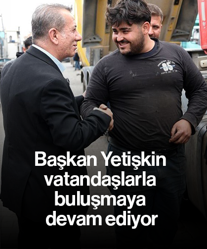 Başkan Yetişkin vatandaşlarla buluşmaya devam ediyor