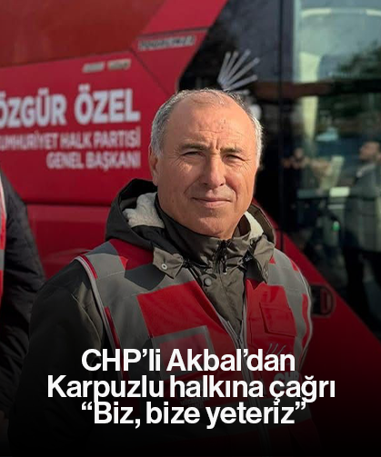 CHP’li Akbal’dan Karpuzlu halkına çağrı: “Biz, bize yeteriz”