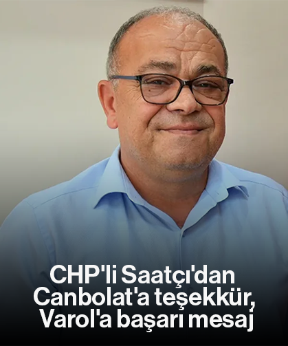 CHP'li Saatçı'dan Canbolat'a teşekkür, Varol'a başarı mesajı