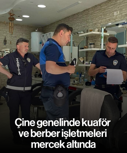 Çine genelinde kuaför ve berber işletmeleri mercek altında