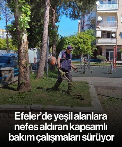 Efeler’de yeşil alanlara nefes aldıran kapsamlı bakım çalışmaları sürüyor