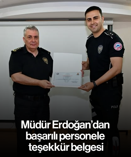 Müdür Erdoğan’dan başarılı personele teşekkür belgesi