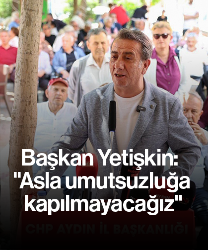 Başkan Yetişkin: "Asla umutsuzluğa kapılmayacağız"