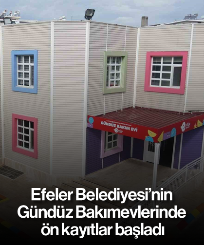 Efeler Belediyesi’nin Gündüz Bakımevlerinde ön kayıtlar başladı