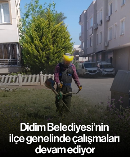 Didim Belediyesi'nin ilçe genelinde çalışmaları devam ediyor