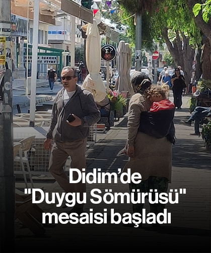 Didim’de "Duygu Sömürüsü" mesaisi başladı